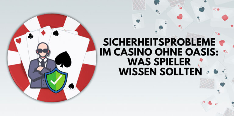 Sicherheitsprobleme im Casino ohne Oasis: Was Spieler wissen sollten